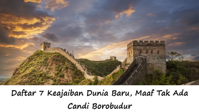 Daftar 7 Keajaiban Dunia Baru, Maaf Tak Ada Candi Borobudur