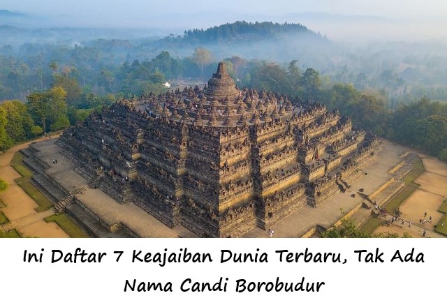 Ini Daftar 7 Keajaiban Dunia Terbaru, Tak Ada Nama Candi Borobudur