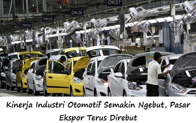 Kinerja Industri Otomotif Semakin Ngebut, Pasar Ekspor Terus Direbut