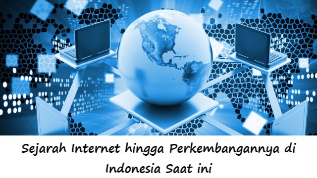 Sejarah Internet hingga Perkembangannya di Indonesia Saat ini